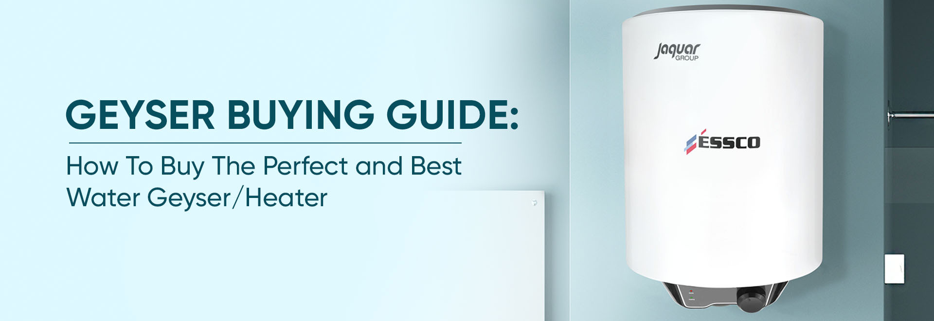 Geyser Buying Guide: How To Buy The Perfect Water Heater For Your Need