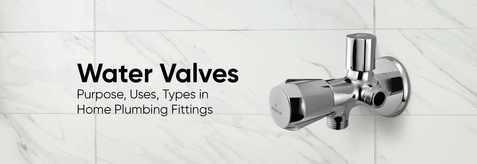 Water Valves - Purpose, Uses, Types in Home Plumbing Fittings